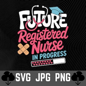Puede incluir: Diseño gráfico sobre fondo negro con las palabras "FUTURE Registered Nurse IN PROGRESS". El diseño incluye un estetoscopio, un birrete, una tirita y una barra de progreso con corazones. Debajo, las opciones de tipo de archivo: SVG JPG PNG.