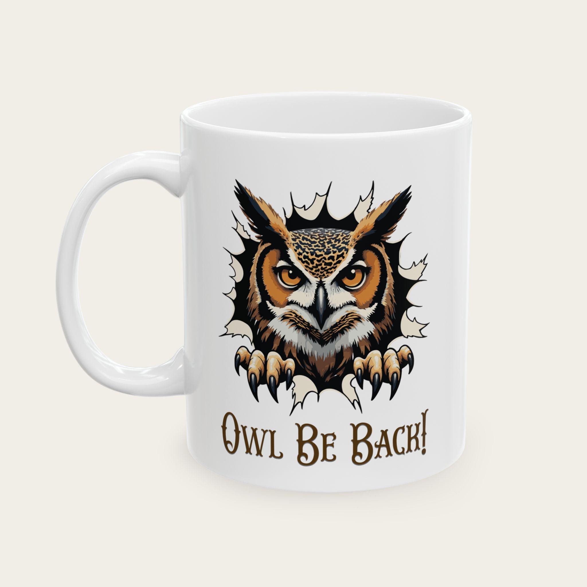 Owl Mug 11-15oz, Funny Owl Be Back Tea Cup, Cute Animal Coffee Mug, Whimsical Kitchen Decor, Unique 