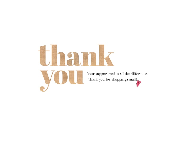May include: A thank you card featuring the text thank you in a large, light brown, textured font. Below this, smaller black text reads Your support makes all the difference. Thank you for shopping small! A small, hand-drawn red heart is included.