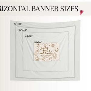 May include: White banner with the text "HORIZONTAL BANNER SIZES" at the top. The banner displays three nested rectangular sizes: 104x88 inches, 80x68 inches, 60x50 inches, and 36x26 inches. The smallest banner has the text "whiskey bent & veil bound".