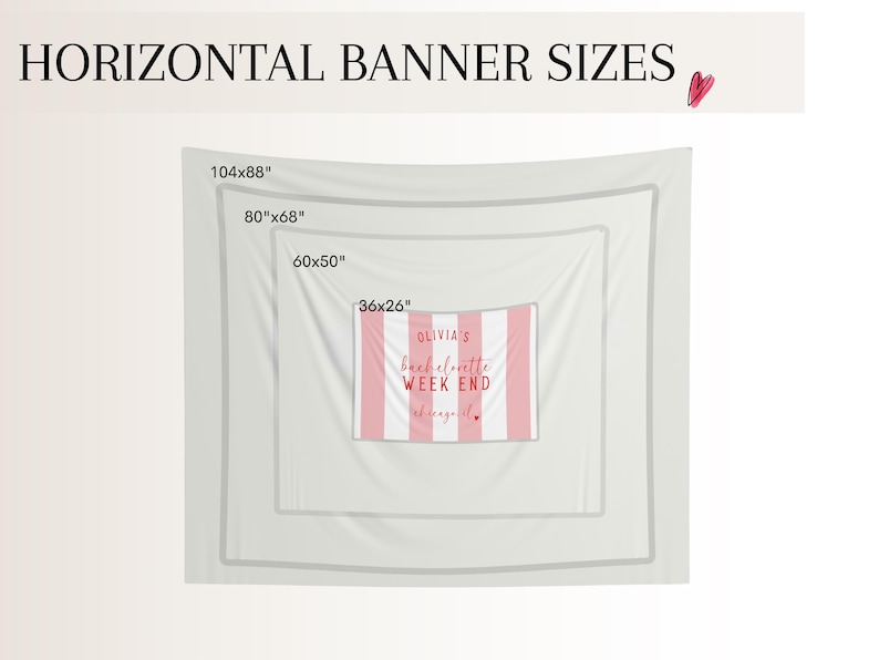 May include: Image showing horizontal banner sizes: 104x88 inches, 80x68 inches, 60x50 inches, and 36x26 inches. A smaller banner displays pink and white stripes with the text "OLIVIA'S bachelorette WEEK END of engage-it."