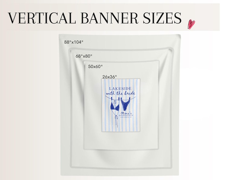 May include: Image showing vertical banner sizes: 88"x104", 68"x80", 50"x60", and 26"x36". The smallest banner features a blue and white striped design with the text "LAKESIDE with the bride" and a bikini illustration. A small red heart is in the upper right corner.