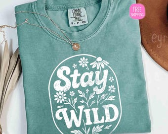 Comfort Colors Stay Wild Shirt, Wildflowers Shirt, Floral Shirt, Plant Lover Gift, Retro Flowers Apparel Shirt,  Floral Inspirational Shirt