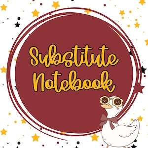 May include: A notebook cover featuring a large maroon circle with the text Substitute Notebook in yellow. A white duck wearing flower-shaped sunglasses, a maroon bow tie, and checkered boots stands at the bottom right against a white background.