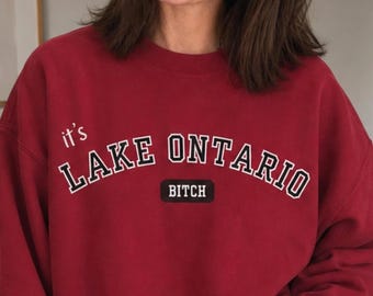 It's Lake Ontario B*tch Sweatshirt and T-shirt | Pro-Canada Anti-51st State | Political Crewneck | Great Lakes Protest | Canadian Resistance