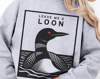 Leave Me A Loon Pun Sweatshirt, Cute Funny Common Loon Sweater, Loon Lover Jumper, Gift for Bird Watcher Loon Christmas Gift for Birding Fan