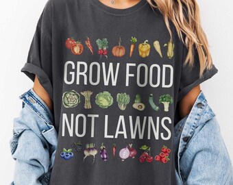 GROW FOOD Not LAWNS Gardening Shirt for Garden Lover of Native Plants Vegetable Garden Xeriscape t-shirt Food Desert Homestead Prepare