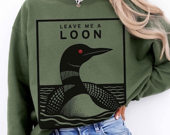 Leave Me A Loon, Funny Common Loon Sweatshirt, Minnesota Lake Loon shirt, Bird Watcher Sweatshirt, Loon Gift, Birding, Lake Living Sweater