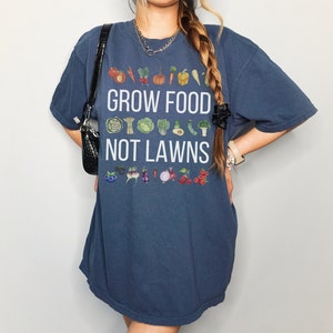 GROW FOOD Not LAWNS Gardening Shirt for Garden Lover of Native Plants Vegetable Garden Xeriscape t-shirt Food Desert Homestead Prepare