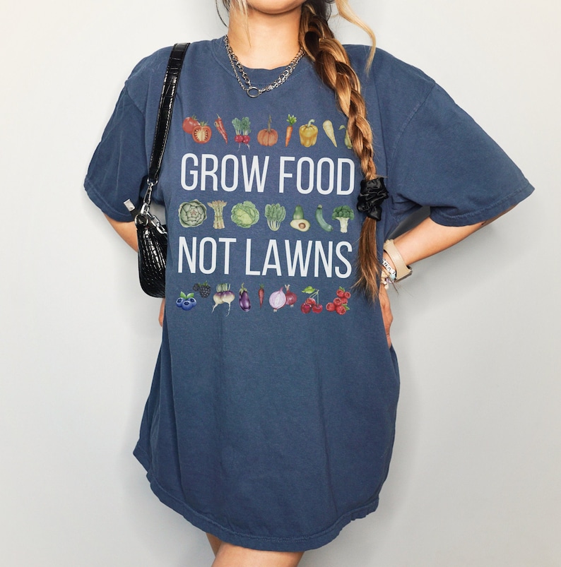GROW FOOD Not LAWNS Gardening Shirt for Garden Lover of Native Plants Vegetable Garden Xeriscape t-shirt Food Desert Homestead Prepare