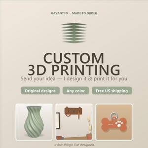 May include: A custom 3D printing service advertisement featuring the text GAVANY3D MADE TO ORDER, CUSTOM 3D PRINTING, Send your idea, Original designs, Any color, Free US shipping, and a few things I've designed, with images of a vase, hooks, and a bone tag.
