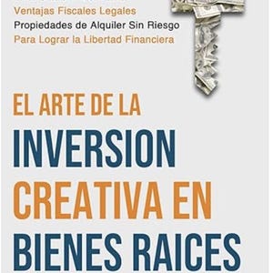 May include: Book cover with the title "EL ARTE DE LA INVERSION CREATIVA EN BIENES RAICES" in large blue and orange letters. A key-shaped graphic made of dollar bills hangs at the top. The book's subtitle lists financial strategies.