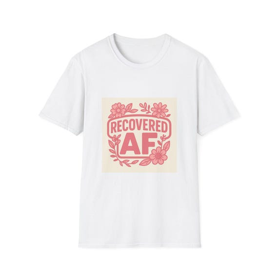 Recovered AF Unisex Softstyle T-Shirt | Recovery Support Tee, Motivational Shirt, Gift for Recovery Friends, Positive Vibes Apparel