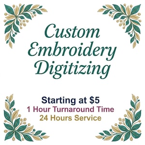 May include: White background with the text "Custom Embroidery Digitizing" in teal script. The text "Starting at $5" is below, along with "1 Hour Turnaround Time" and "24 Hours Service". Decorative floral corner accents in teal and gold.