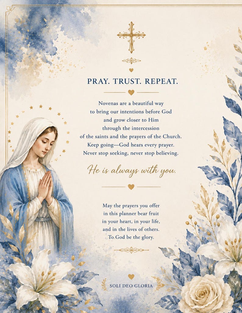 May include: A religious print featuring a watercolor illustration of the Virgin Mary with blue and white flowers. The text reads: PRAY. TRUST. REPEAT. Novenas are a beautiful way to bring our intentions before God. He is always with you. SOLI DEO GLORIA.