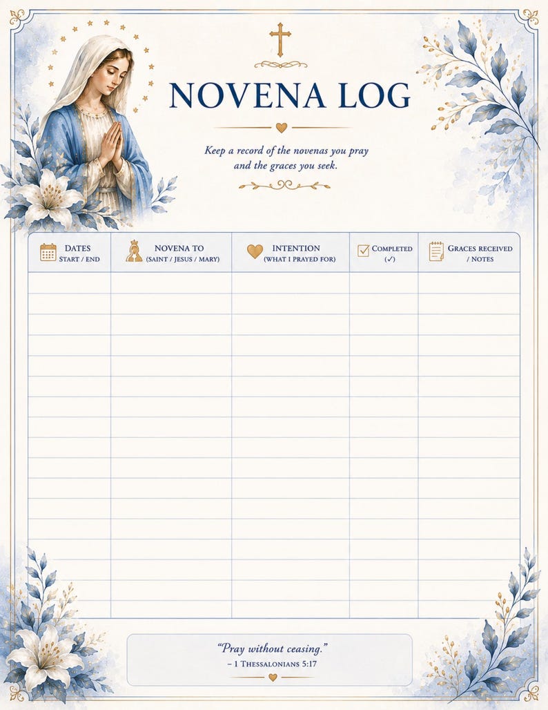 May include: A Novena Log tracker sheet featuring an illustration of the Virgin Mary, blue floral accents, and a cross. The document includes columns for dates, saint, intention, completion, and notes, with the text Pray without ceasing at the bottom.