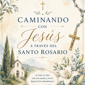 May include: A religious print titled CAMINANDO CON JESÚS A TRAVÉS DEL SANTO ROSARIO featuring a watercolor illustration of a church, white lilies, and a rosary. The text includes the Bible verse Deuteronomy 31:6 in Spanish with a cross icon.