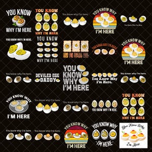 May include: A black background with multiple deviled egg designs. Each design includes the phrase "You Know Why I'm Here" and images of deviled eggs. Some designs feature text like "Deviled Egg Daddy".