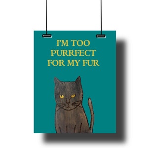 The Cute Cat, Grey Feline Wall Art, Cat Lover, I'm Too Perfect For My Fur, Illustration,  Instant Download, Printable Painting