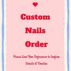 Custom Nails Order — Please Send Your References to Confirm Details & Timeline :)