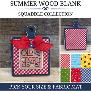 SUMMER SQUADDLE COLLECTION, Premade Wood Blank with Fabric Mat, Cross Stitch Finishing, Finishing Board, Cross Stitch Backer