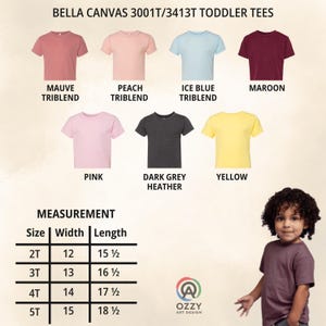 May include: A collection of Bella Canvas 3001T/3413T toddler t-shirts in mauve, peach, ice blue, maroon, pink, dark grey heather, and yellow. A measurement chart lists sizes 2T through 5T with widths and lengths in inches. A child wears a maroon shirt.