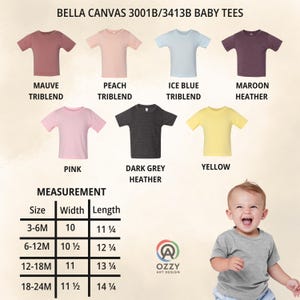 May include: A collection of Bella Canvas 3001B/3413B baby t-shirts in mauve, peach, ice blue, maroon, pink, dark grey, and yellow. A measurement chart lists sizes 3-6M to 18-24M with widths from 10 to 11.5 inches and lengths from 11.25 to 14.25 inches.