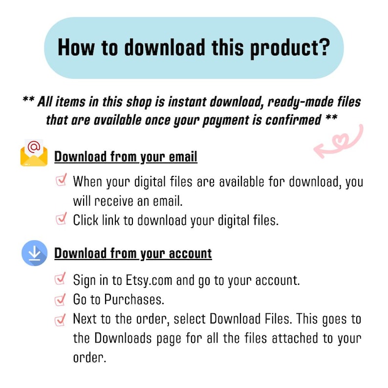 Informational Guide: How to Download Digital Products. The image clearly outlines the two ways to receive instant download files: via the email link provided upon payment confirmation, and by signing in to Etsy, navigating to Purchases, and selecting "Download Files" next to the order. Confirms all items are instant, ready-made files.