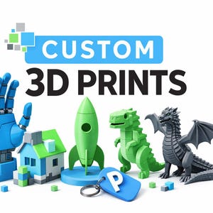 May include: An assortment of custom 3D prints, featuring a blue robotic hand, a house, a rocket, a green dinosaur, and a grey dragon. A blue keychain with the letter "P" is also present. The text "CUSTOM 3D PRINTS" is displayed in the image.