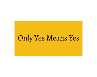 Only Yes Means Yes Bumper Sticker | Consent Advocacy, Feminist Slogan