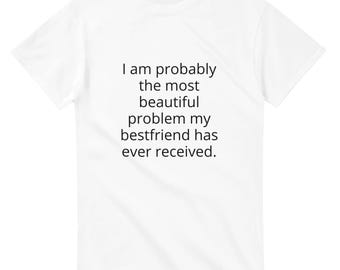 Problem Graphic Tee: Friend Gift, Cotton T-Shirt