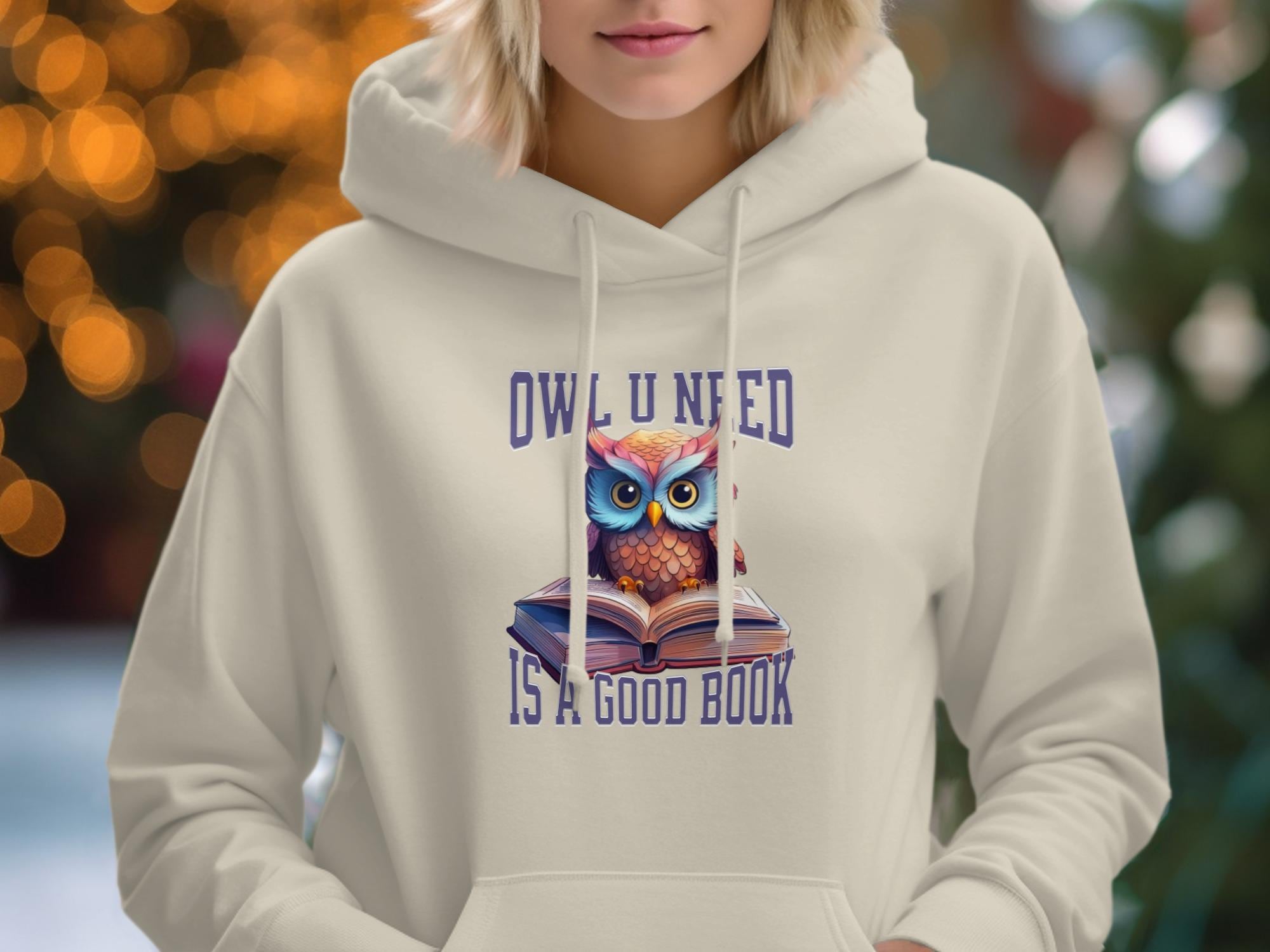 Owl U Need is a Good Book Hoodie, Cute Animal Hoodie, Book Lover Gift, Cozy Hooded Sweatshirt, Readi