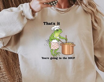 Frog Soup Meme Sweatshirt, That's It You're Going in the Soup Graphic Animal Sweatshirt, Funny Cute Meme Trending Trendy Spooky