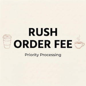 May include: Cream-colored graphic with the words "RUSH ORDER FEE" in bold black font. Below, the text "Priority Processing" is displayed. Illustrations of a coffee cup and a to-go coffee cup are on either side.