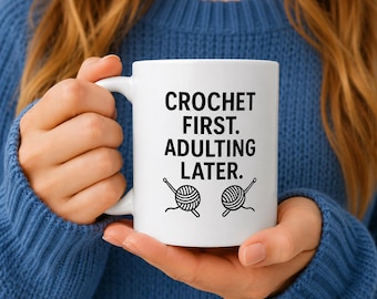 Funny Crochet Mug, Crochet First Adulting Later Mug,  Crochet Lover Gift, Yarn Lover Coffee Cup