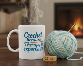 Crochet Because Therapy Is Expensive Mug, Funny Yarn Lover Gift, Crochet Coffee Cup, Crochet Humor Mug