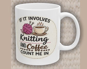 Tasse à café en tricot « Si ça implique le tricot et le café, comptez sur moi », cadeau pour tricoteuse, tasse pour amateurs de fils (11 oz et 15 oz)