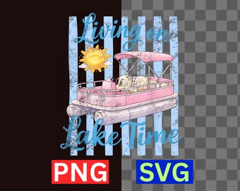 Living On Lake Time SVG Pontoon Boat Lake Life Summer PNG Digital Download