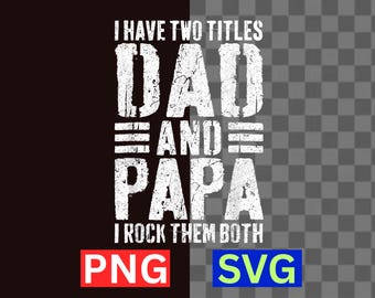 I Have Two Titles Dad And Papa SVG Funny Grandpa PNG Digital Download