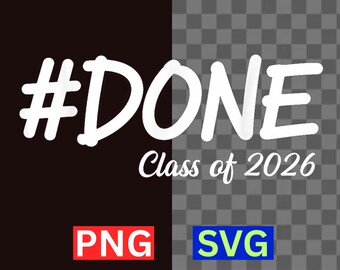 Done Class Of 2026 SVG Senior Graduation Last Day Of School PNG Digital Download