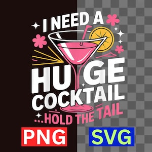 Puede incluir: Diseño gráfico con el texto "I NEED A HUGE COCKTAIL...HOLD THE TAIL" en blanco, rosa y amarillo. El diseño incluye un cóctel rosa, flores y una rodaja de limón. También están presentes las palabras "PNG" y "SVG".