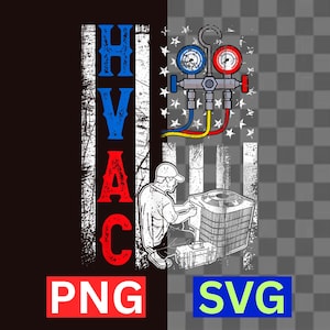 May include: HVAC design with an American flag theme. The design features the letters HVAC in blue and red, a technician working on an air conditioning unit, and a gauge set. The image includes the text "PNG" and "SVG".