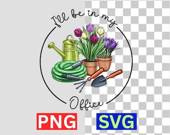 Ill Be In My Office Garden SVG Funny Distressed Gardening PNG Digital Download