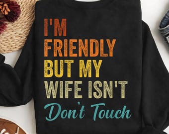 Im Friendly But My Wife Isnt SVG Funny Husband Wife PNG Digital Download