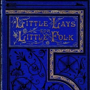 May include: A blue book cover with gold lettering that reads "Little Lays for Little Folk". The cover is decorated with intricate black and gold floral designs.