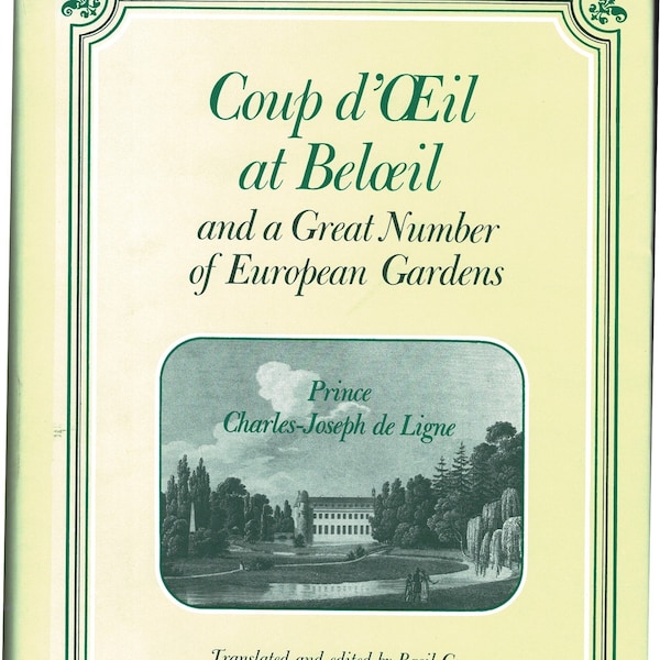 Coup  d'Oeil at Beloeil Belgium European Gardens Prince de Ligne Book Trans Ed by Basil Gay Univ CA 1991 History Horticulture
