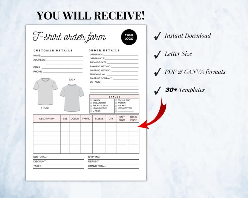 May include: A white T-shirt order form with the text "YOU WILL RECEIVE!" at the top. The form includes sections for customer and order details, with a space for a logo. It also lists styles and includes the text "Instant Download", "Letter Size", "PDF & CANVA formats", and "30+ Templates".
