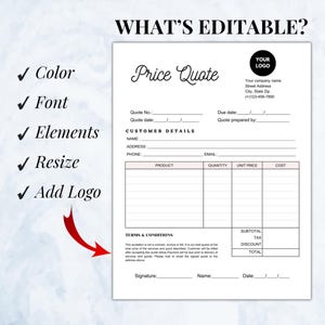 May include: A white price quote template with editable fields for color, font, elements, resizing, and logo. The document includes sections for customer details, product information, and terms and conditions. The text "WHAT'S EDITABLE?" is at the top.