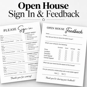 May include: Two white printable sheets titled Open House Sign In & Feedback with black text. The sign-in sheet includes fields for name, address, email, phone, and current needs. The feedback sheet features rating categories and questions.