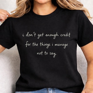 Sarcastic Quote T-Shirt: I Don't Get Enough Credit, Comfort Colors Tee